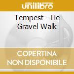 Tempest - He Gravel Walk cd musicale di Tempest