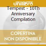 Tempest - 10Th Anniversary Compilation cd musicale di Tempest