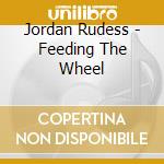 Jordan Rudess - Feeding The Wheel cd musicale di Jordan Rudess