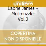Labrie James - Mullmuzzler Vol.2 cd