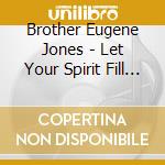Brother Eugene Jones - Let Your Spirit Fill This Place cd