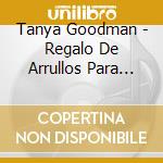 Tanya Goodman - Regalo De Arrullos Para Ninos