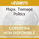 Mxpx. Teenage Politics cd