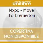 Mxpx - Move To Bremerton cd