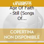 Age Of Faith - Still (Songs Of Restoration) cd