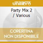 Party Mix 2 / Various cd musicale di Various Artists