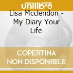 Lisa Mcclendon - My Diary Your Life cd