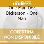 One Man Dez Dickerson - One Man cd