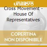 Cross Movement - House Of Representatives cd