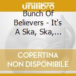 Bunch Of Believers - It's A Ska, Ska, Ska, Ska World cd