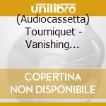 (Audiocassetta) Tourniquet - Vanishing Lessons cd