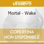 Mortal - Wake cd musicale di Mortal