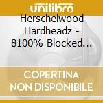 Herschelwood Hardheadz - 8100% Blocked Out cd