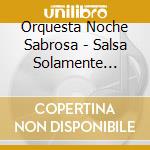 Orquesta Noche Sabrosa - Salsa Solamente Salsa cd