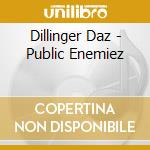 Dillinger Daz - Public Enemiez cd