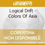 Logical Drift - Colors Of Asia cd musicale di Logical Drift