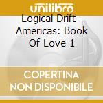 Logical Drift - Americas: Book Of Love 1 cd