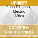 Manu Dibango - Electric Africa cd musicale di Manu Dibango