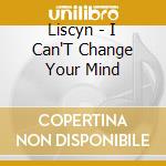 Liscyn - I Can'T Change Your Mind cd
