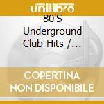 80'S Underground Club Hits / Various - 80'S Underground Club Hits / Various cd