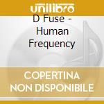 D Fuse - Human Frequency cd musicale di D Fuse