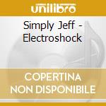Simply Jeff - Electroshock cd musicale di Simply Jeff