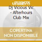 Dj Vicious Vic - Afterhours Club Mix cd