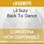 Lil Suzy - Back To Dance cd musicale di Lil Suzy