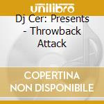Dj Cer: Presents - Throwback Attack cd