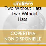 Two Without Hats - Two Without Hats cd