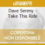 Dave Sereny - Take This Ride cd