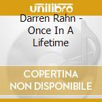 Darren Rahn - Once In A Lifetime cd musicale di Darren Rahn