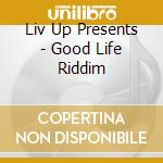 Liv Up Presents - Good Life Riddim cd