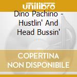 Dino Pachino - Hustlin' And Head Bussin' cd