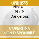 Nini X - She'S Dangerous cd