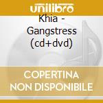 Khia - Gangstress (cd+dvd) cd musicale di Khia