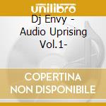 Dj Envy - Audio Uprising Vol.1- cd musicale di Envy Dj