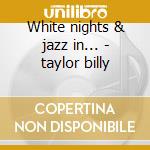 White nights & jazz in... - taylor billy cd