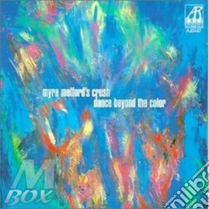Myra Melford'S Crush - Dance Beyond The Color cd musicale di Myra melford's crush