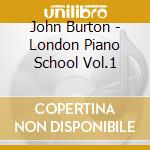 John Burton - London Piano School Vol.1 cd musicale di John Burton