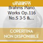Brahms Piano Works Op.116 No.S 3-5 & 7 Op.118 No.S 1 2 & 6 And Op.119 No.S 1-3. Schoenberg 3 K cd musicale