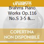 Brahms Piano Works Op.116 No.S 3-5 & 7 Op.118 No.S 1 2 & 6 And Op.119 No.S 1-3. Schoenberg 3 K cd