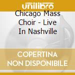 Chicago Mass Choir - Live In Nashville cd musicale di Chicago Mass Choir