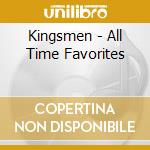 Kingsmen - All Time Favorites cd musicale di Kingsmen