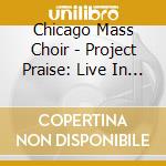Chicago Mass Choir - Project Praise: Live In Atlant cd