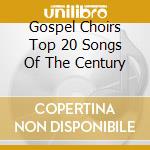 Gospel Choirs Top 20 Songs Of The Century cd