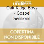 Oak Ridge Boys - Gospel Sessions cd musicale di Oak Ridge Boys