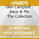 Glen Campbell - Jesus & Me: The Collection cd musicale di Glen Campbell