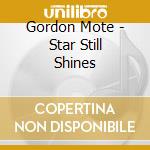 Gordon Mote - Star Still Shines cd musicale di Gordon Mote