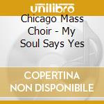 Chicago Mass Choir - My Soul Says Yes cd